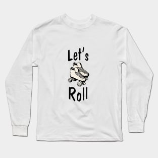 let's roll Long Sleeve T-Shirt